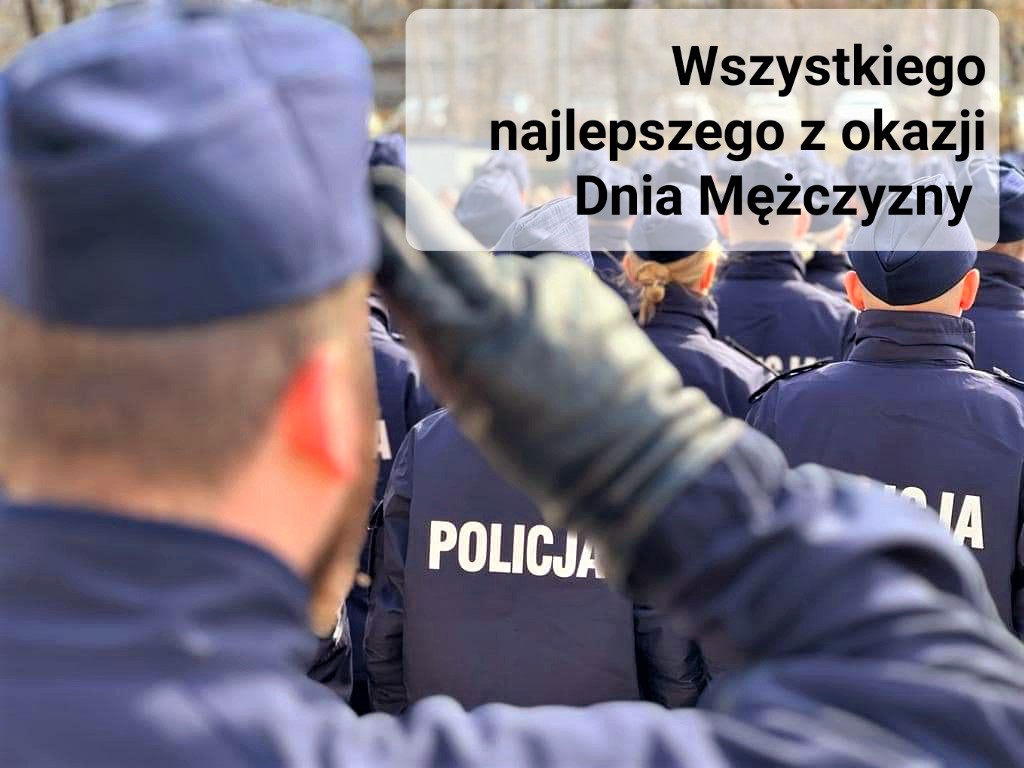 Zdjęcie przedstawia policjanta który salutuje. Obok napis: Wszystkiego najlepszego z okazji Dnia Mężczyzn.