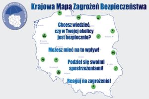 Na zdjęciu grafika przedstawiająca mapę Polski z naniesionymi miastami. Na mapie napis o treści: chcesz wiedzieć czy w Twojej okolicy jest bezpiecznie? Możesz mieć na to wpływ! Podziel się swoimi spostrzeżeniami! Reaguj na zagrożenia. Na górze plakaty logo praz napis Krajowa Mapa zagrożeń Bezpieczeństwa.