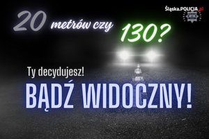 Grafika przedstawiająca samochód  ciemnościach. Na grafice widnieje napis 20 metrów czy 130? Ty decydujesz! Bądź widoczny!